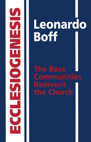 Ecclesiogenesis: The Base Communities Reinvent The Church,New