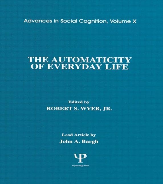 The Automaticity of Everyday Life: Advances in Social Cognition, Volume X (Advances in Social Cognition Series),New