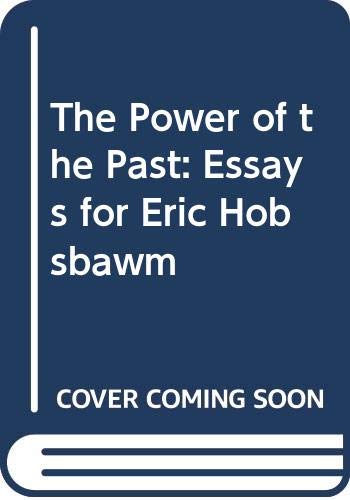 The Power of the Past: Essays for Eric Hobsbawm,Used