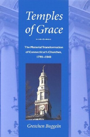 Temples of Grace: The Material Transformation of Connecticut's Churches, 17901840,Used