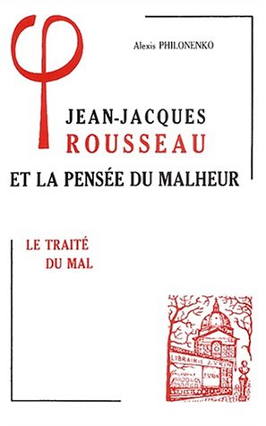 Jeanjacques Rousseau Et La Pensee Du Malheur: Le Traite Du Mal (Bibliotheque D'Histoire De La Philosophie) (French Edition),Used