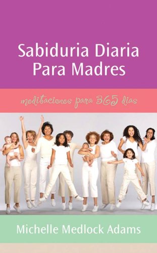 Sabiduria diaria para madres : meditaciones para 365 dias (Spanish Edition),Used
