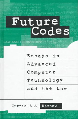 Future Codes: Essays in Advanced Computer Technology and the Law,Used