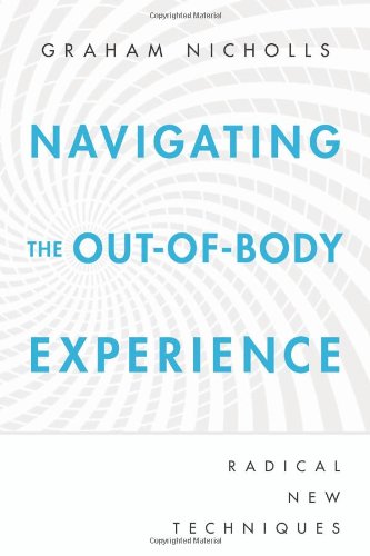 Navigating The Outofbody Experience: Radical New Techniques,Used