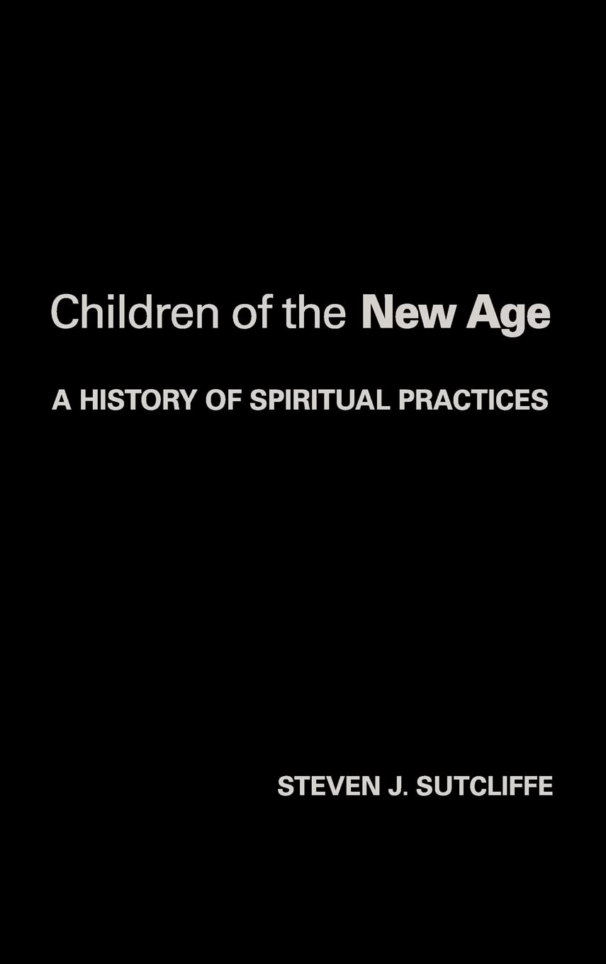 Children Of The New Age: A History Of Spiritual Practices,Used