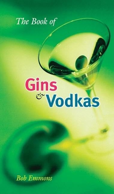 The Book Of Gins And Vodkas: A Complete Guide