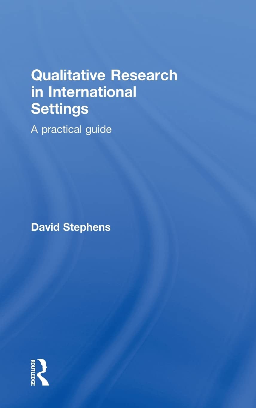 Qualitative Research In International Settings: A Practical Guide
