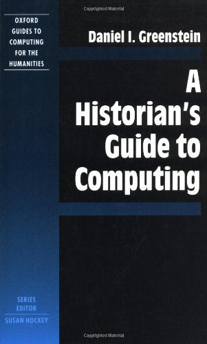 A Historian's Guide to Computing (Oxford Guides to Computing for the Humanities),Used