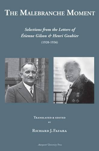 The Malebranche Moment: Selections From The Letters Of Etienne Gilson & Henri Gouhier 19201936 (Marquette Studies In Philosophy,New