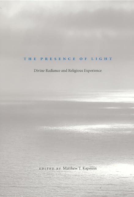 The Presence of Light: Divine Radiance and Religious Experience,Used