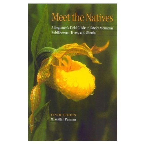 Meet the Natives: A Beginner's Field Guide to Rocky Mountain Wild Flowers, Trees, and Shrubs,Used