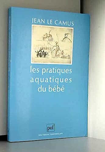 Les pratiques aquatiques du bebe (Pratiques corporelles) (French Edition),Used