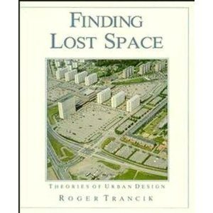 Finding Lost Space: Theories Of Urban Design,New