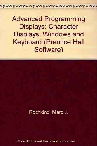 Advanced C Programming for Displays: Character Displays, Windows, and Keyboards for the Unix and MsDOS Operating Systems,Used