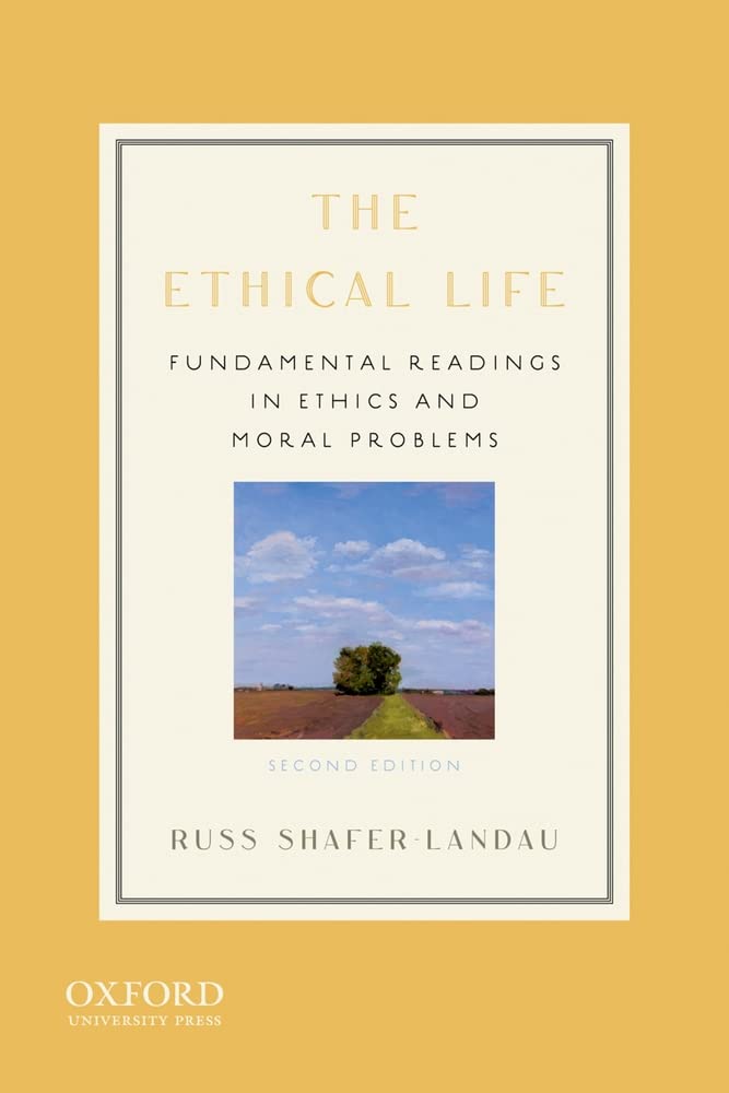 The Ethical Life: Fundamental Readings In Ethics And Moral Problems