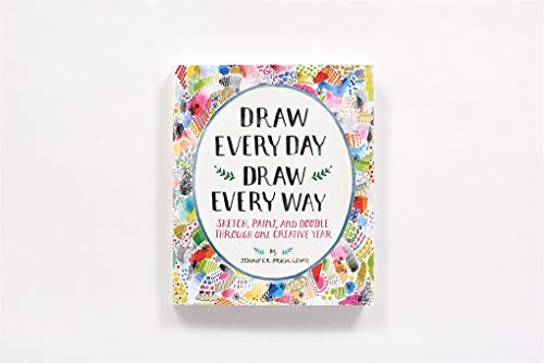 Draw Every Day, Draw Every Way (Guided Sketchbook): Sketch, Paint, and Doodle Through One Creative Year,New