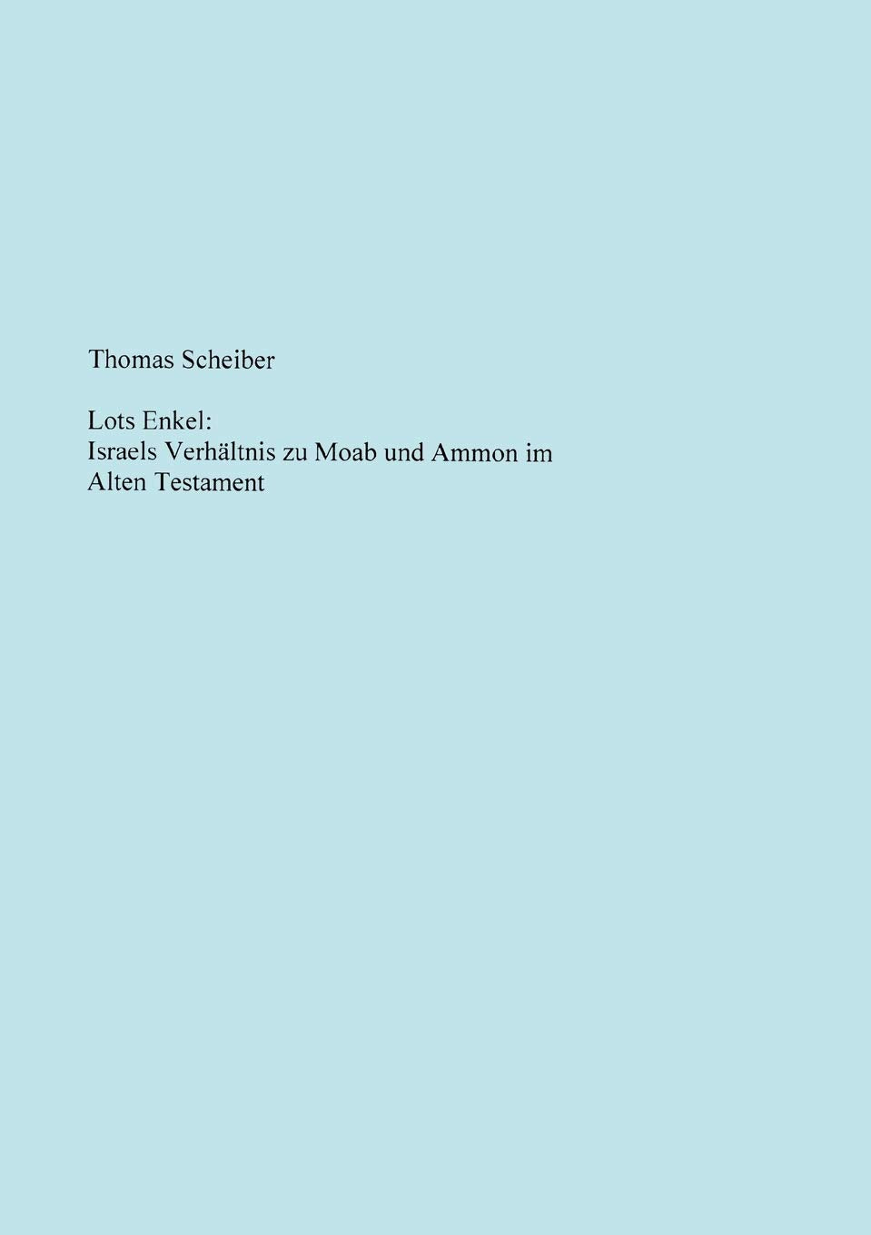 Lots Enkel: Israels Verhltnis zu Moab und Ammon im Alten Testament (German Edition),Used