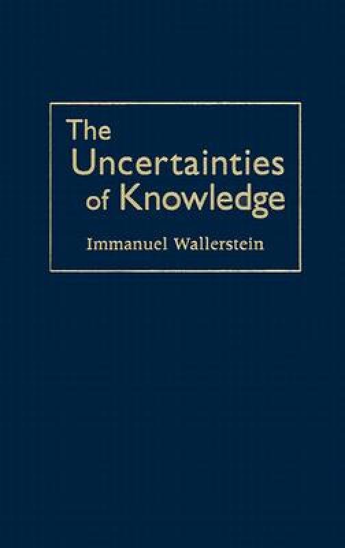 The Uncertainties Of Knowledge (Politics, History, And Social Change),Used