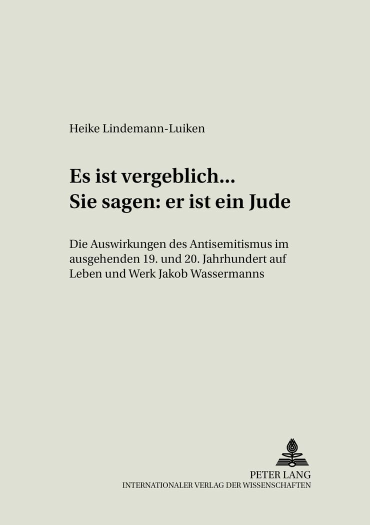 Es Ist Vergeblich... . Sie Sagen: Er Ist Ein Jude: Die Auswirkungen Des Antisemitismus Im Ausgehenden 19. Und Beginnenden 20. Ja,Used
