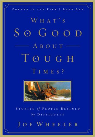 What's So Good About Tough Times?: Stories of People Refined by Difficulty (Forged in the Fire),Used