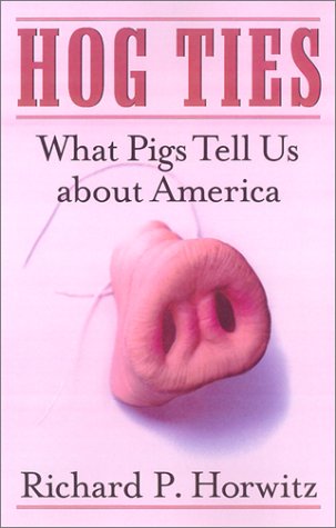 Hog Ties: What Pigs Tell Us About America,New