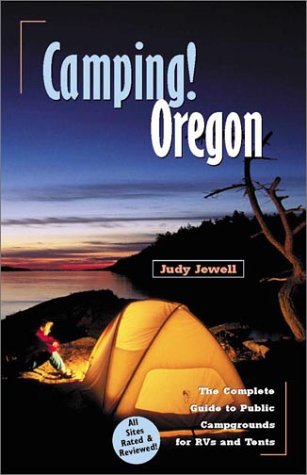 Camping! Oregon: The Complete Guide To Public Campgrounds For Rvs And Tents,New