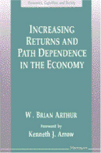 Increasing Returns and Path Dependence in the Economy (Economics, Cognition, And Society),New
