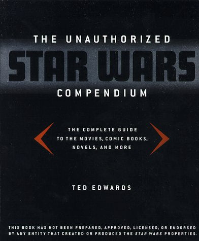 The Unauthorized Star Wars Compendium: The Complete Guide To The Movies, Comic Books, Novels, And More,Used