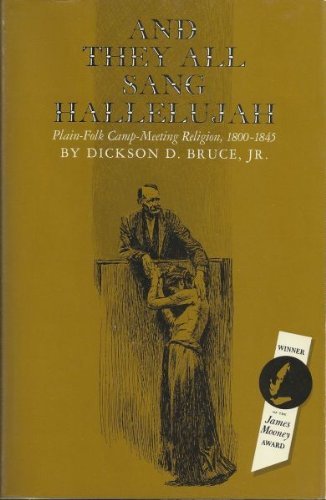 And They All Sang Hallelujah: Plainfolk Campmeeting Religion, 18001845,Used