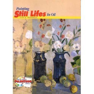 Painting Still Lifes in Oil (WatsonGuptill Painting Library),Used