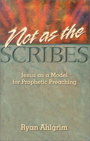 Not As The Scribes: Jesus As A Model For Prophetic Preaching,New