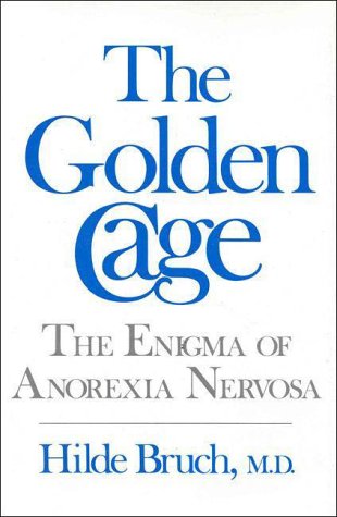 The Golden Cage: The Enigma Of Anorexia Nervosa