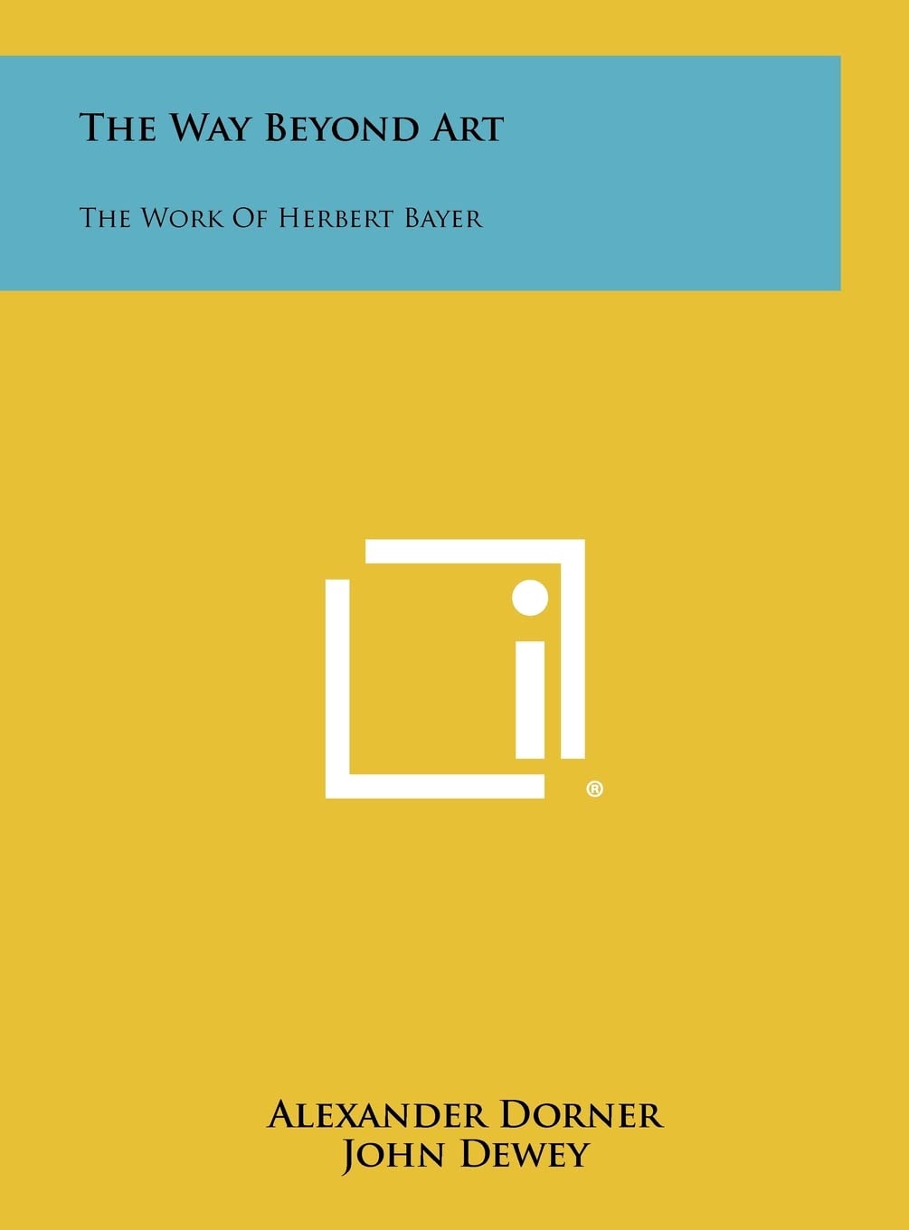 The Way Beyond Art: The Work of Herbert Bayer,New