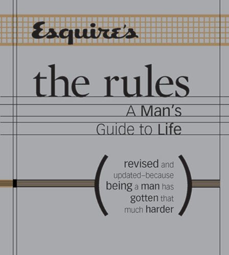Esquire The Rules: A Man'S Guide To Life Revised And Updatedbecause Being A Man Has Gotten That Much Harder