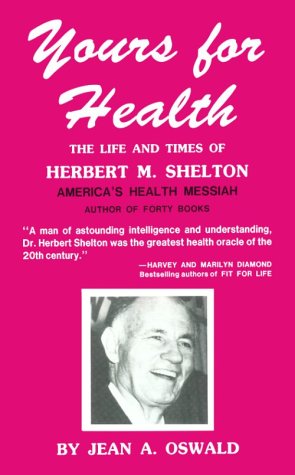 Yours for Health: The Life and Times of Herbert m Shelton,Used
