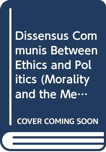 Dissensus Communis Between Ethics And Politics (Morality And The Meaning Of Life),New