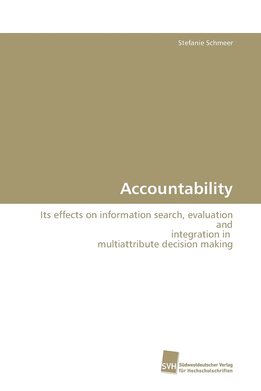 Accountability: Its effects on information search, evaluation and integration in multiattribute decision making,Used