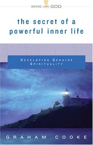 The Secret Of A Powerful Inner Life: Developing Genuine Spirituality