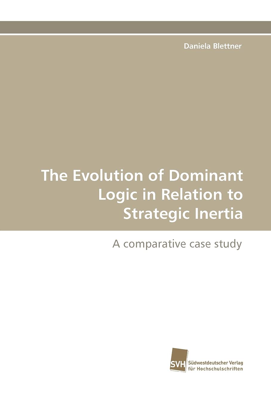 The Evolution of Dominant Logic in Relation to Strategic Inertia: A comparative case study,Used
