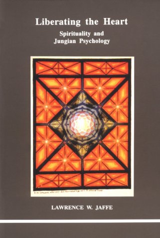 Liberating The Heart: Spirituality And Jungian Psychology (Studies In Jungian Psychology By Jungian Analysts),New