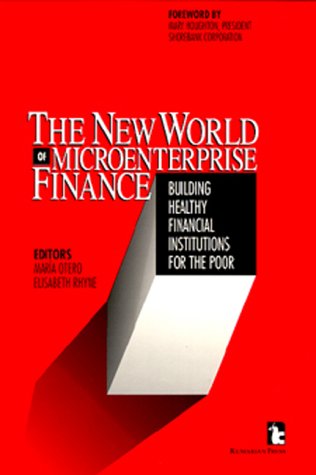 The New World of Microenterprise Finance: Building Healthy Financial Institutions for the Poor,Used