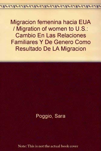 Migracion femenina hacia EUA / Migration of women to U.S.: Cambio En Las Relaciones Familiares Y De Genero Como Resultado De LA ,Used