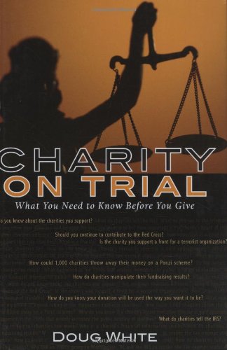 Charity on Trial: What You Need to Know Before You Contribute,Used