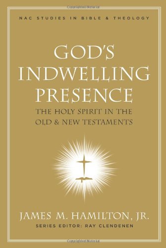 God's Indwelling Presence: The Holy Spirit in the Old and New Testaments (New American Commentary Studies in Bible and Theology),New