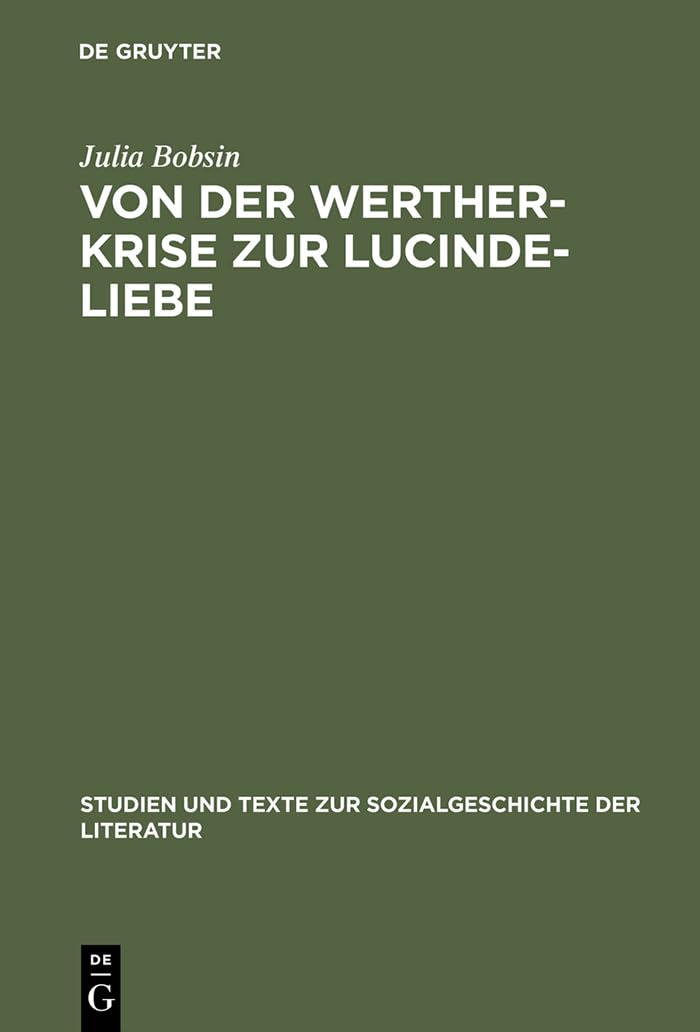 Von der WertherKrise zur LucindeLiebe: Studien zur Liebessemantik in der deutschen Erzhlliteratur 17701800 (Studien und Texte,Used