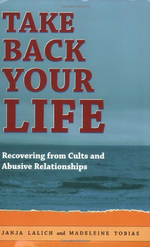 Take Back Your Life: Recovering from Cults and Abusive Relationships,New