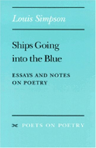 Ships Going Into The Blue: Essays And Notes On Poetry (Poets On Poetry)