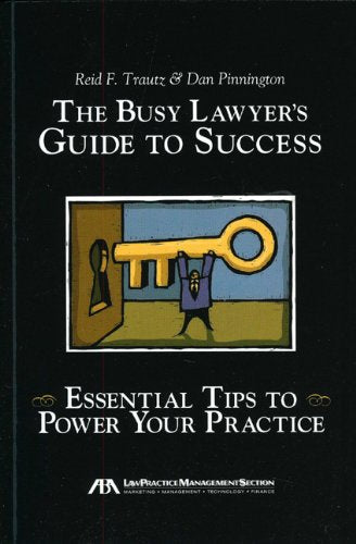 The Busy Lawyer's Guide to Success: Essential Tips to Power Your Practice,Used