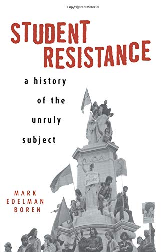 Student Resistance: A History of the Unruly Subject,Used