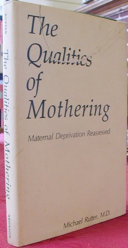 The qualities of mothering: Maternal deprivation reassessed,Used